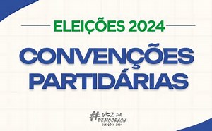 Convenções partidárias: prazo para os eventos vai até 5 de agosto