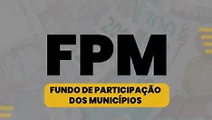 FPM: Prefeituras recebem nesta sexta-feira (19) repasse do 2º decêndio de janeiro